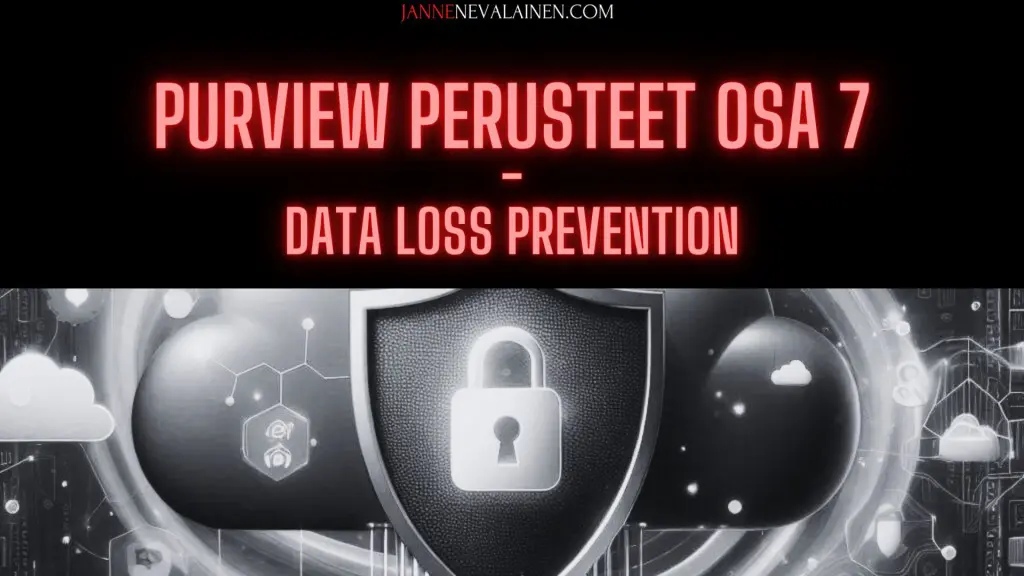 jannenevalainen.com microsoft purview perusteet osa 7 data loss prevention