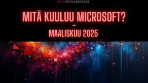 mitä kuuluu microsoft maaliskuu 2025 jannenevalainen.com