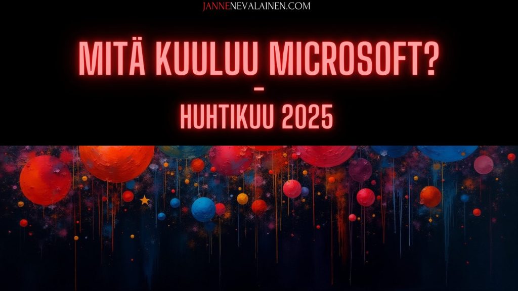 Mitä kuuluu microsoft huhtikuu 2025 jannenevalainen.com